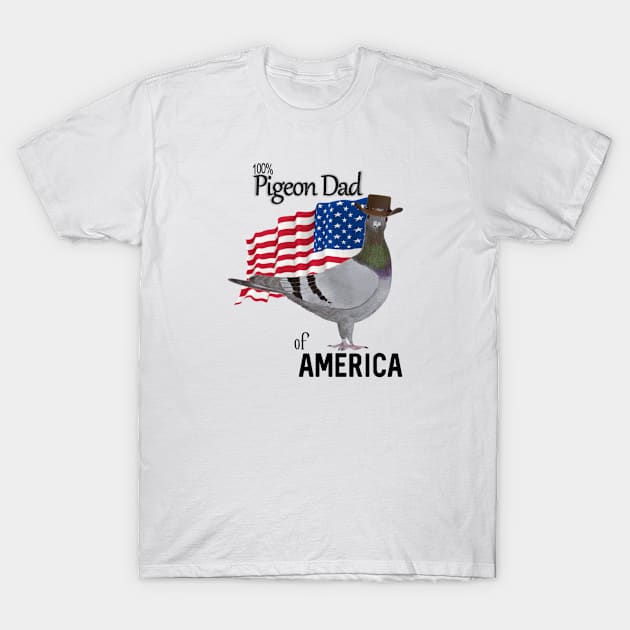 100 percent Pigeon Dad of America T-Shirt by KC Morcom aka KCM Gems n Bling aka KCM Inspirations